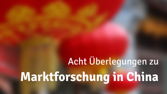 Acht Überlegungen zu Marktforschung in China