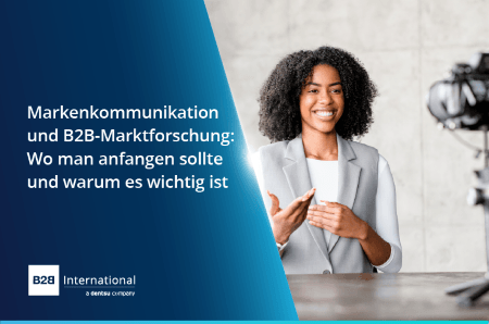 Markenkommunikation und B2B-Marktforschung: Wo man anfangen sollte und warum es wichtig ist