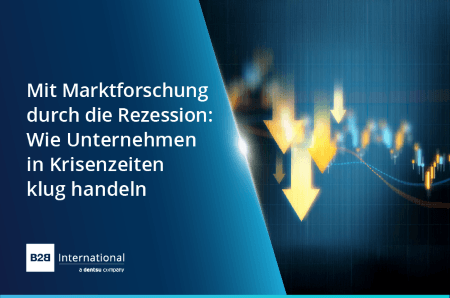 Mit Marktforschung durch die Rezession: Wie Unternehmen in Krisenzeiten klug handeln