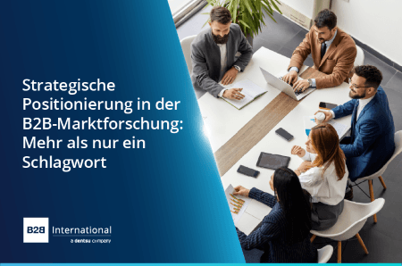 Strategische Positionierung in der B2B-Marktforschung: Mehr als nur ein Schlagwort