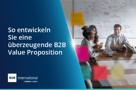Ein erfolgreiches B2B-Value Proposition entwickeln: Was Kunden wirklich überzeugt